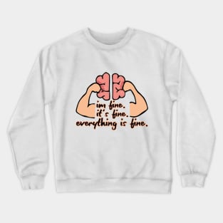 Im Fine. Its Fine.  Everything Is Fine. (light background) Crewneck Sweatshirt